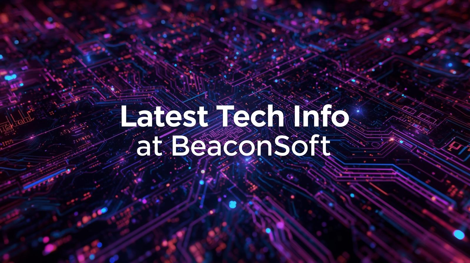 Latest Tech Info at BeaconSoft
